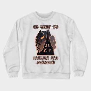 He went to Paris looking for answers Crewneck Sweatshirt